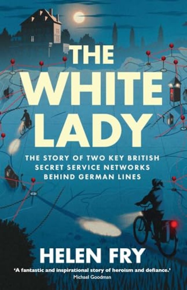The White Lady – The Story of British Secret Service Networks Behind German Lines
