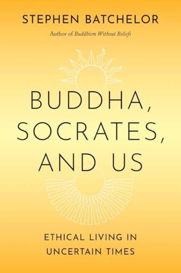 Buddha, Socrates, and Us – Ethical Living in Uncertain Times