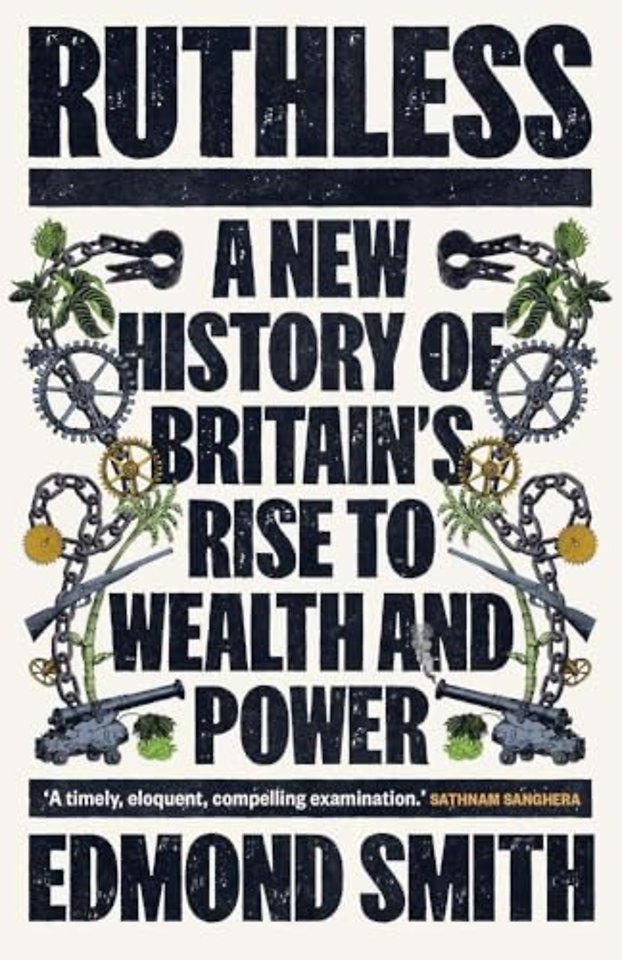 Ruthless – A New History of Britain′s Rise to Wealth and Power