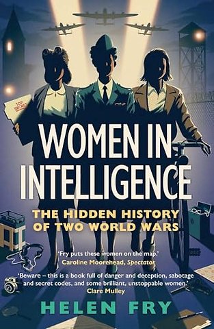 Women in Intelligence – The Hidden History of Two World Wars