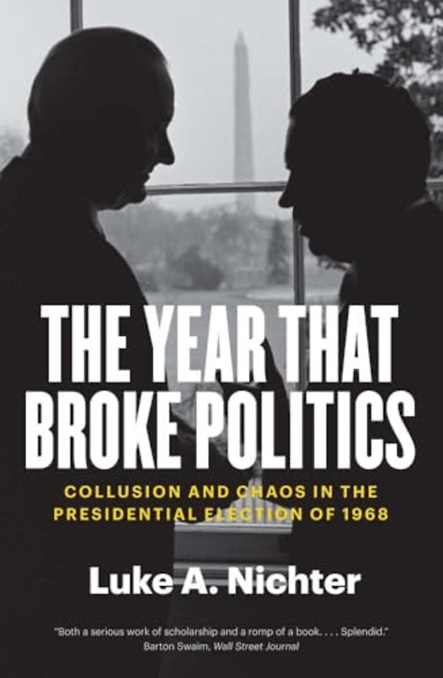 The Year That Broke Politics – Collusion and Chaos in the Presidential Election of 1968