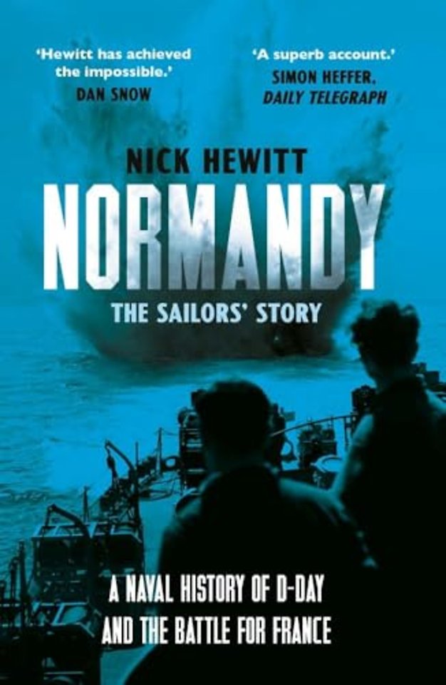 Normandy: the Sailors` Story – A Naval History of D–Day and the Battle for France