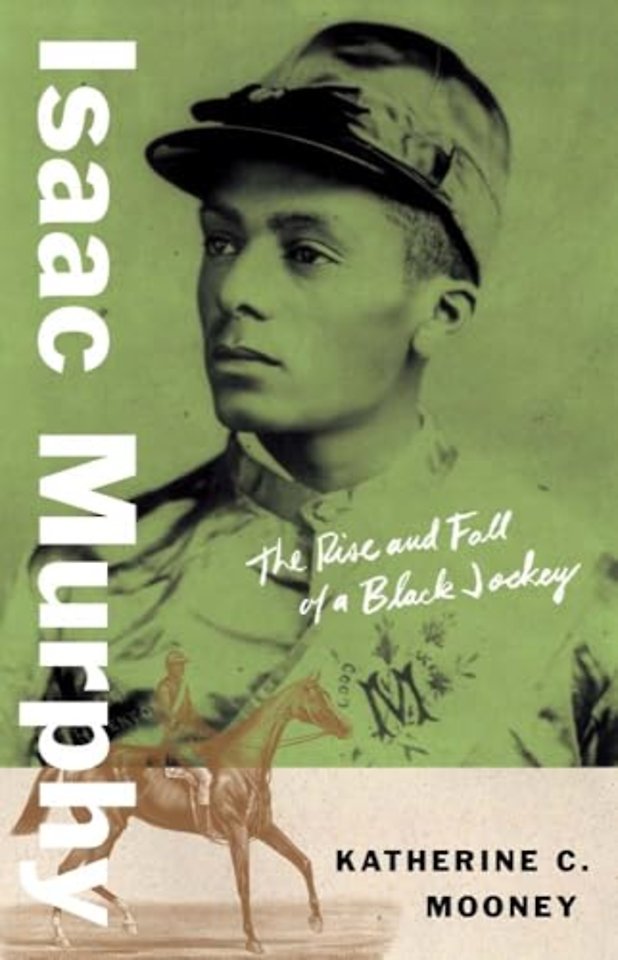 Isaac Murphy – The Rise and Fall of a Black Jockey