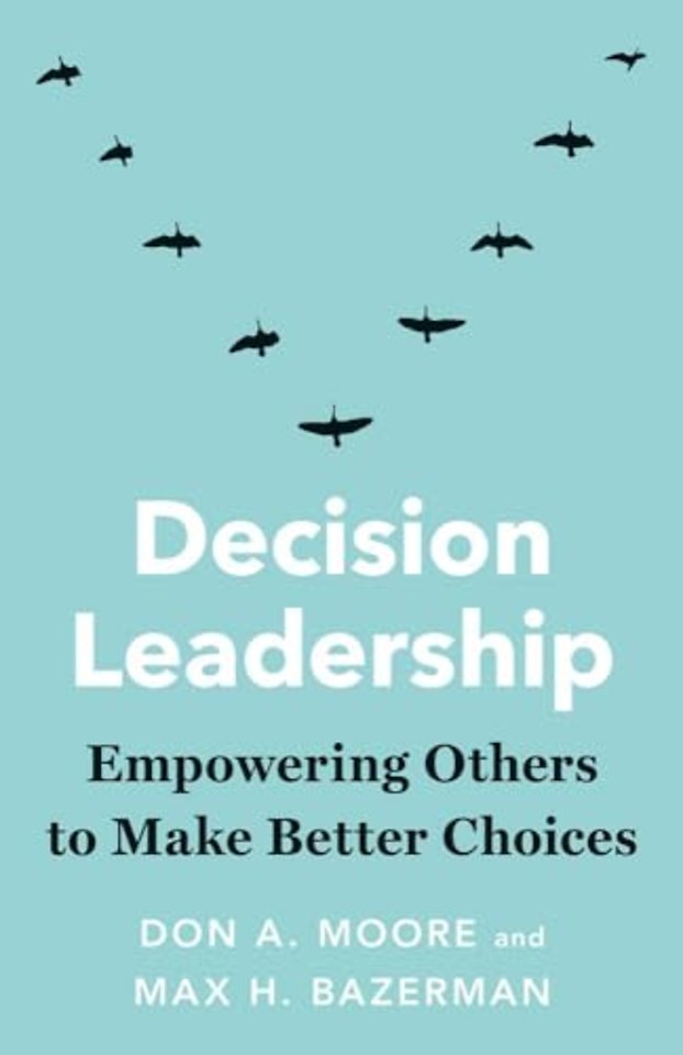 Decision Leadership – Empowering Others to Make Better Choices