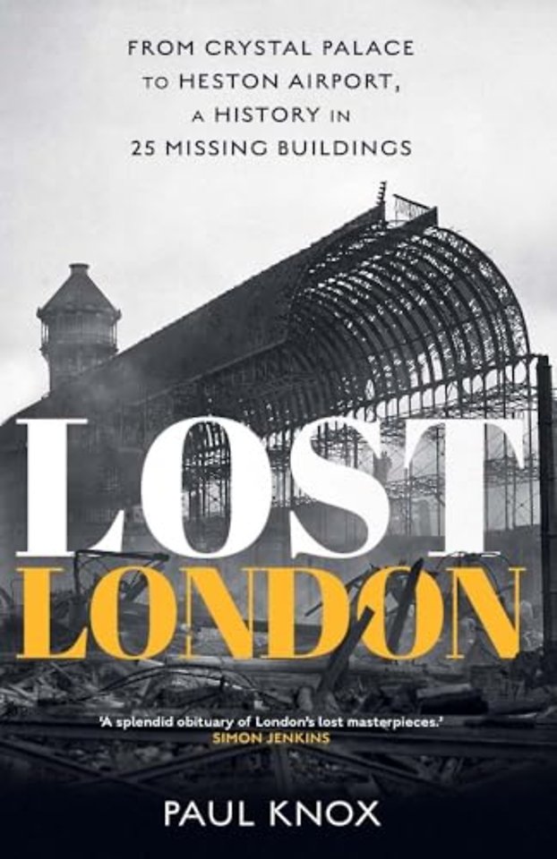 Lost London – From Crystal Palace to Heston Airport, a History in 25 Missing Buildings