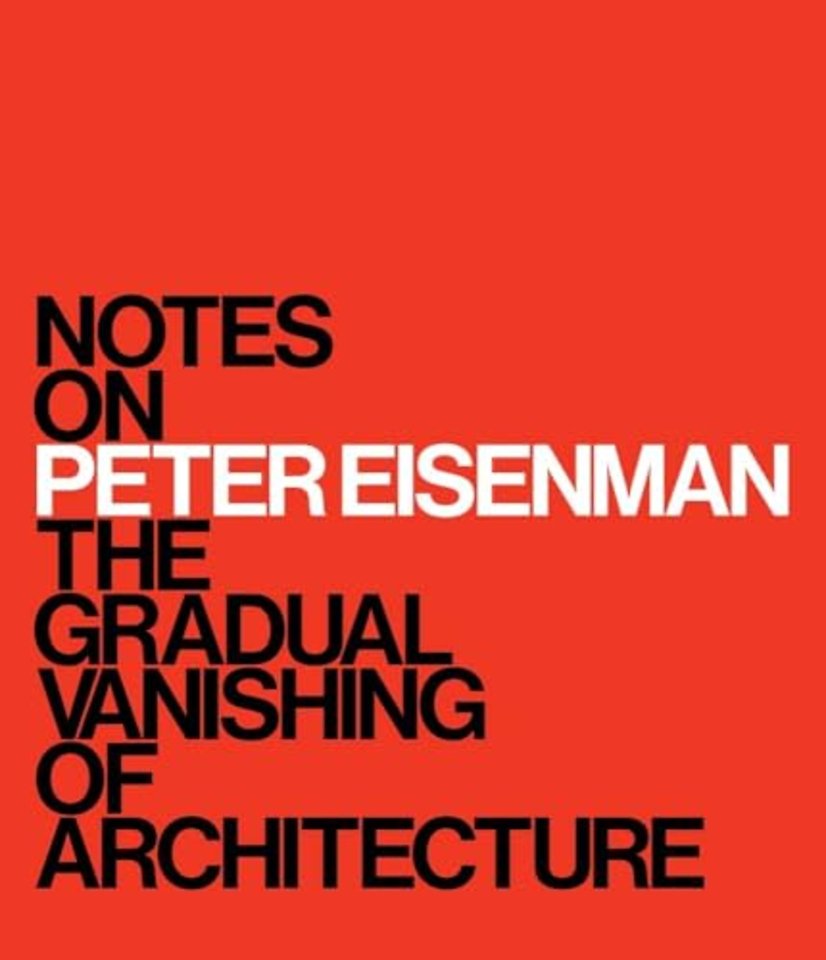 Notes on Peter Eisenman – The Gradual Vanishing of Architecture