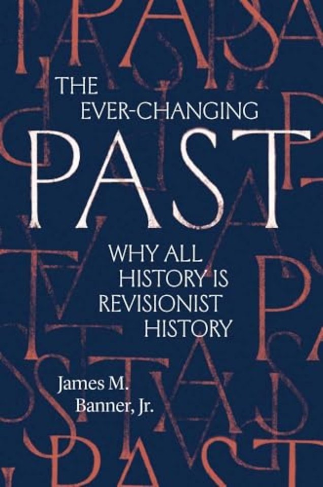 The Ever–Changing Past – Why All History Is Revisionist History