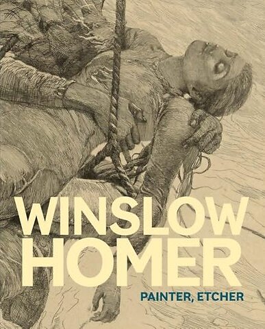 Winslow Homer – Painter, Etcher