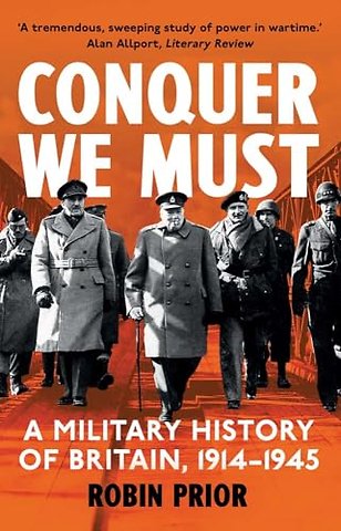 Conquer We Must – A Military History of Britain, 1914–1945