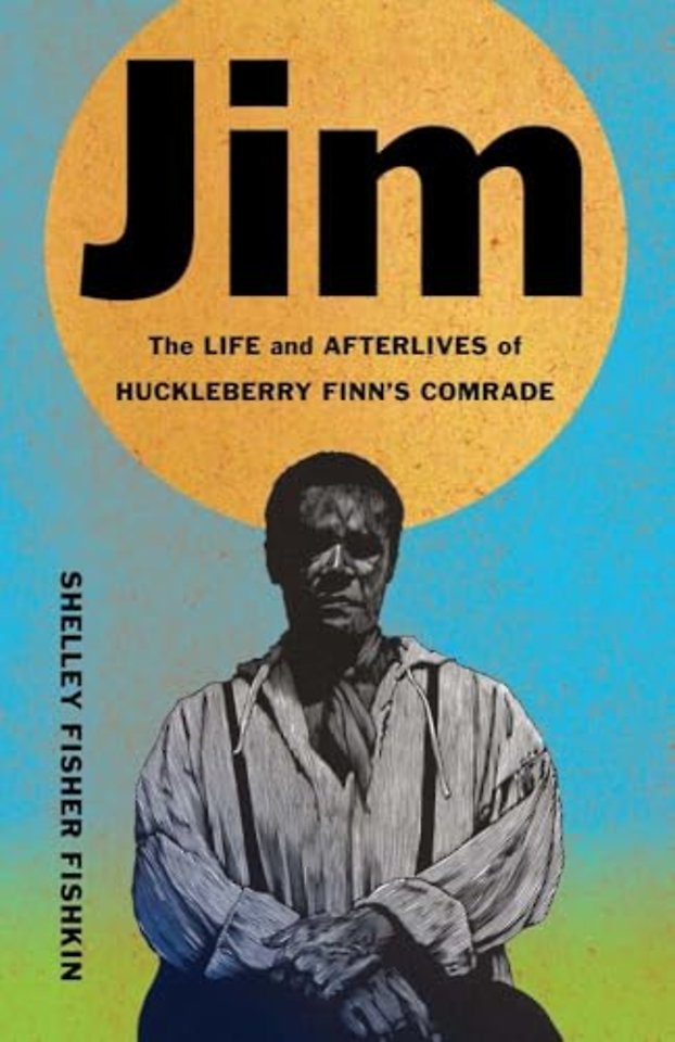 Jim – The Life and Afterlives of Huckleberry Finn`s Comrade