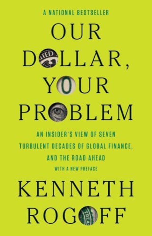 Our Dollar, Your Problem – An Insider`s View of Seven Turbulent Decades of Global Finance, and the Road Ahead