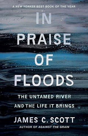 In Praise of Floods – The Untamed River and the Life It Brings