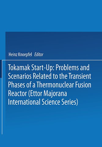 Tokamak Start-Up: Problems and Scenarios Related to the Transient Phases of a Thermonuclear Fusion Reactor (Ettor Majorana International Science Series)