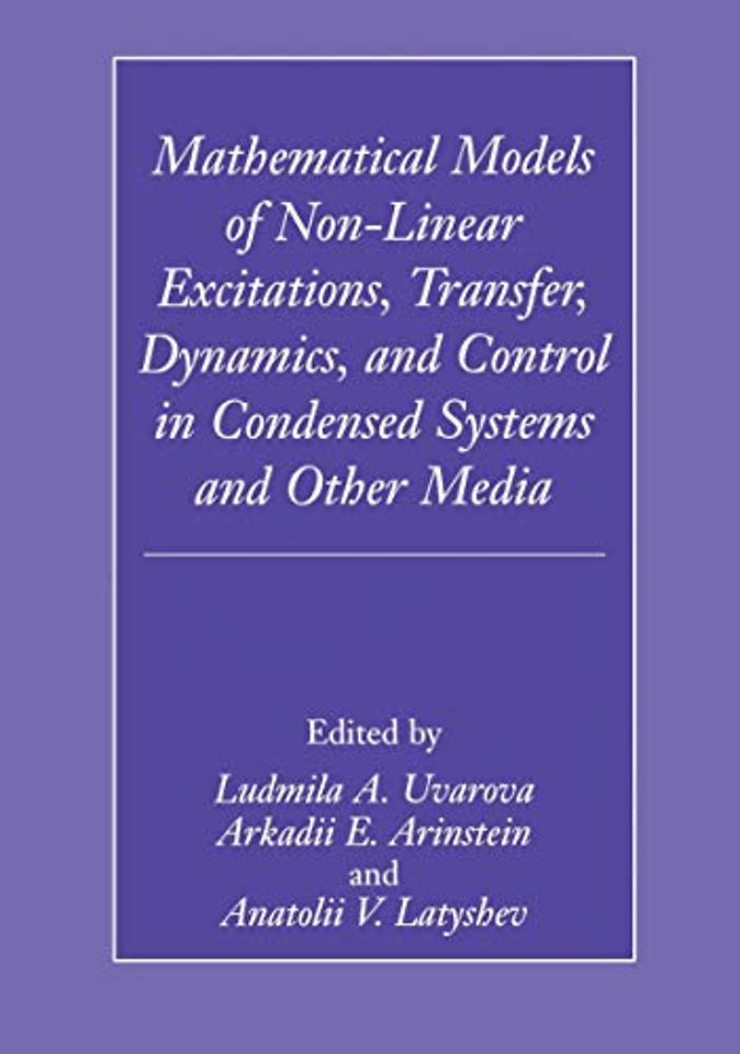 Mathematical Models of Non-Linear Excitations, Transfer, Dynamics, and Control in Condensed Systems and Other Media