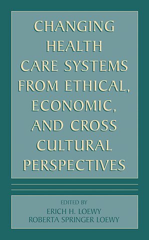 Changing Health Care Systems from Ethical, Economic, and Cross Cultural Perspectives