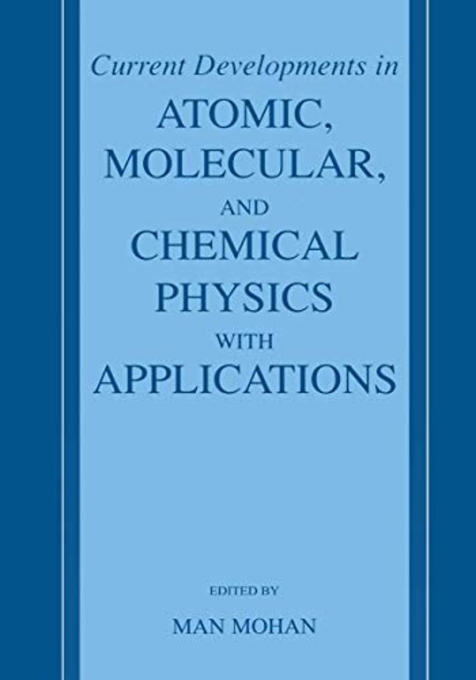 Current Developments in Atomic, Molecular, and Chemical Physics with Applications