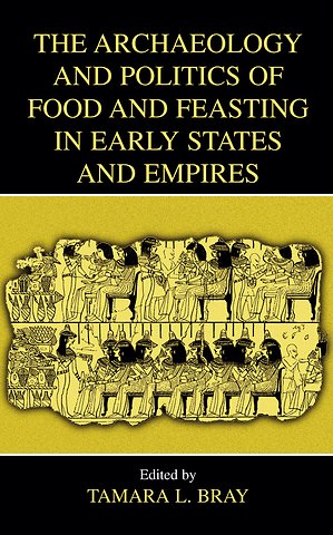 The Archaeology and Politics of Food and Feasting in Early States and Empires