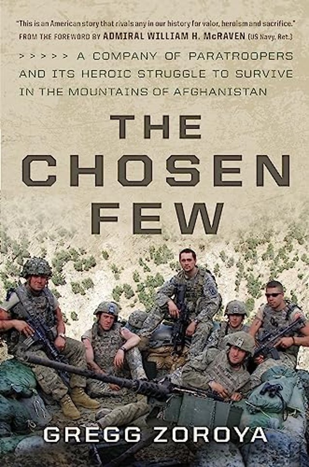 The Chosen Few : A Company of Paratroopers and its Heroic Struggle to Survive in the Mountains of Afghanistan