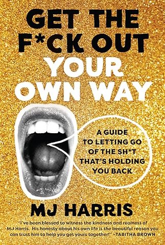 Get The F*ck Out Your Own Way