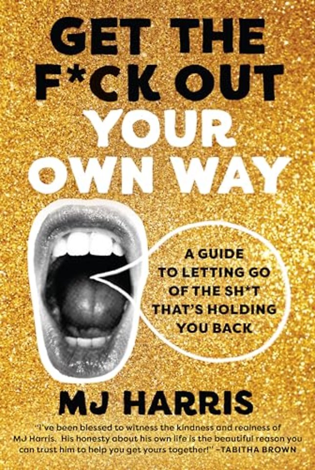 Get The F*ck Out Your Own Way