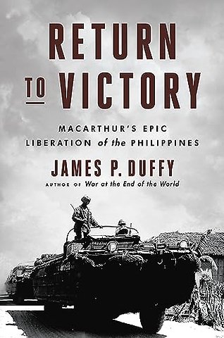 Return to Victory : MacArthur's Epic Liberation of the Philippines
