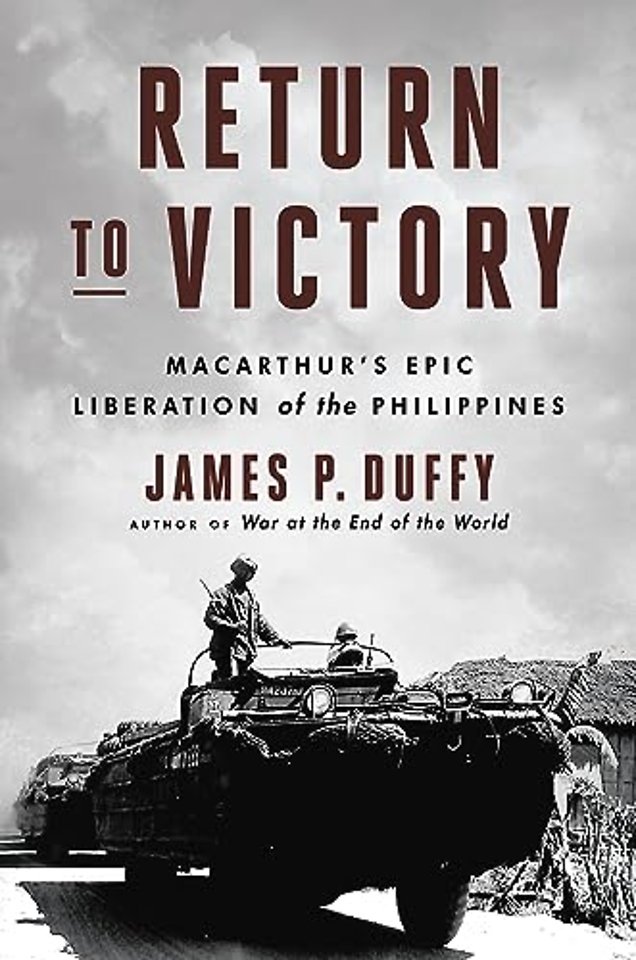 Return to Victory : MacArthur's Epic Liberation of the Philippines