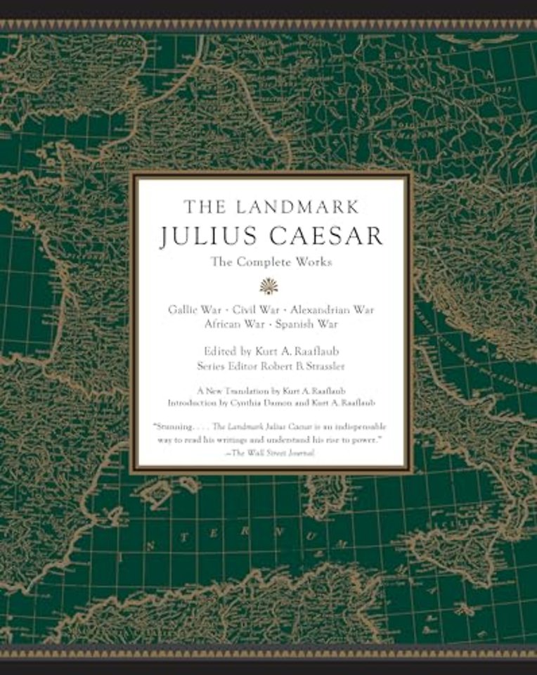 The Landmark Julius Caesar : The Complete Works: Gallic War, Civil War, Alexandrian War, African War, and Spanish War