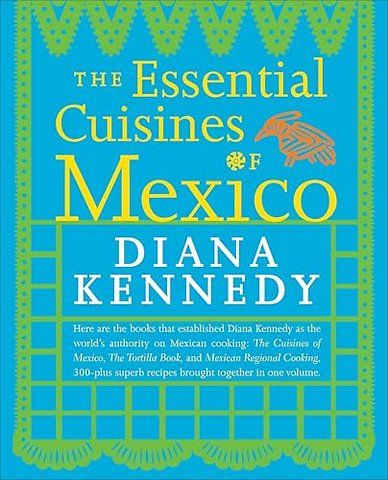 The Essential Cuisines of Mexico