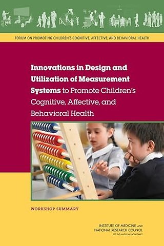 Innovations in Design and Utilization of Measurement Systems to Promote Children's Cognitive, Affective, and Behavioral Health
