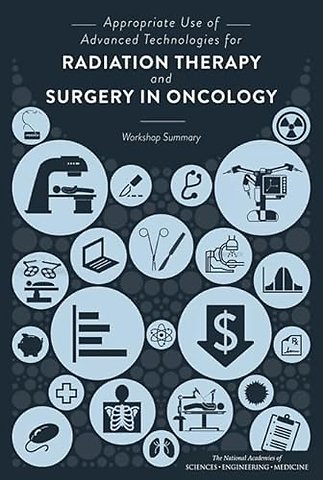 Appropriate Use of Advanced Technologies for Radiation Therapy and Surgery in Oncology