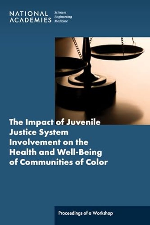 The Impact of Juvenile Justice System Involvement on the Health and Well-Being of Youth, Families, and Communities of Color
