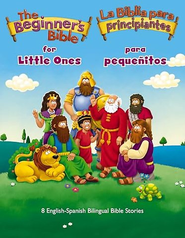 The Beginner’s Bible for Little Ones (Bilingual) / La Biblia para principiantes para pequenitos (Bilingue)