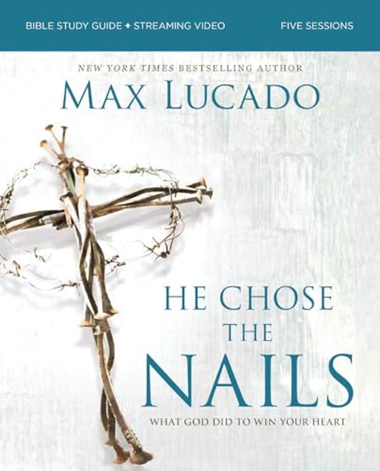 He Chose the Nails Bible Study Guide + Streaming Video, Updated Edition