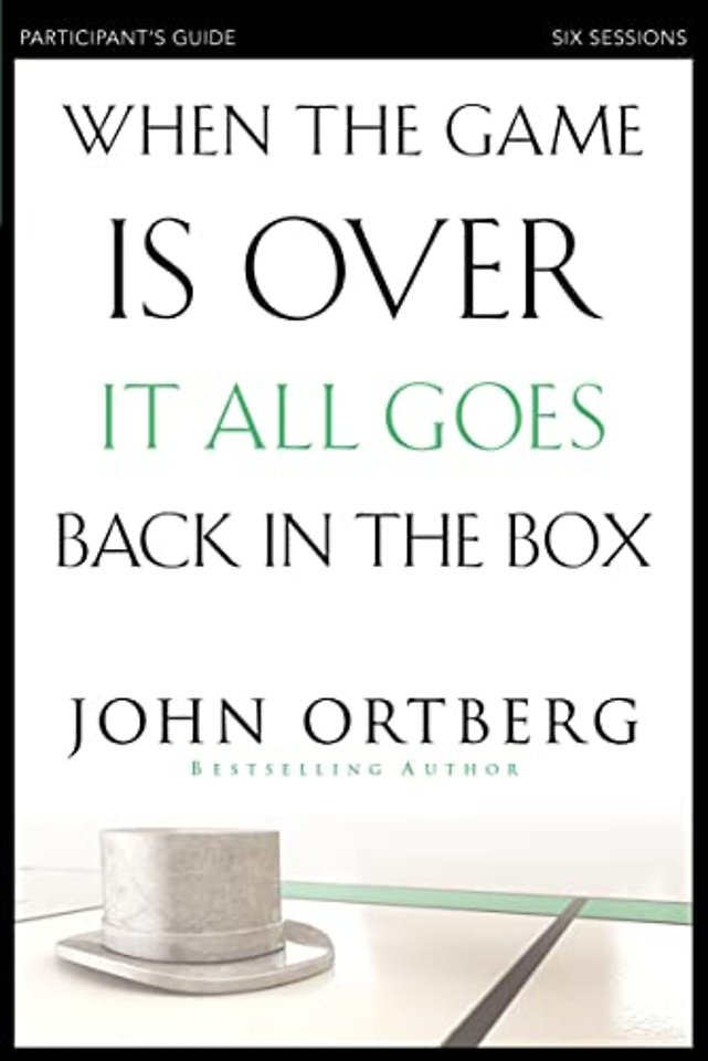 When the Game Is Over, It All Goes Back in the Box Bible Study Participant's Guide