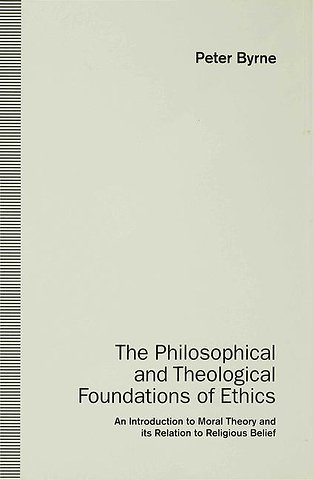 The Philosophical and Theological Foundations of Ethics