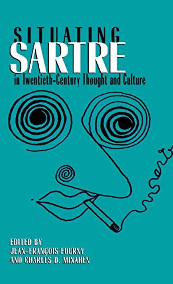 Situating Sartre in Twentieth-Century Thought and Culture