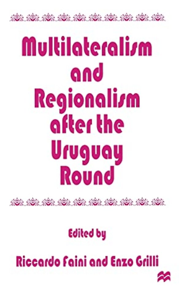 Multilateralism and Regionalism after the Uruguay Round