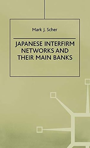 Japanese Interfirm Networks and Their Main Banks