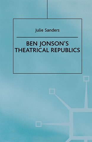 Ben Jonson’s Theatrical Republics