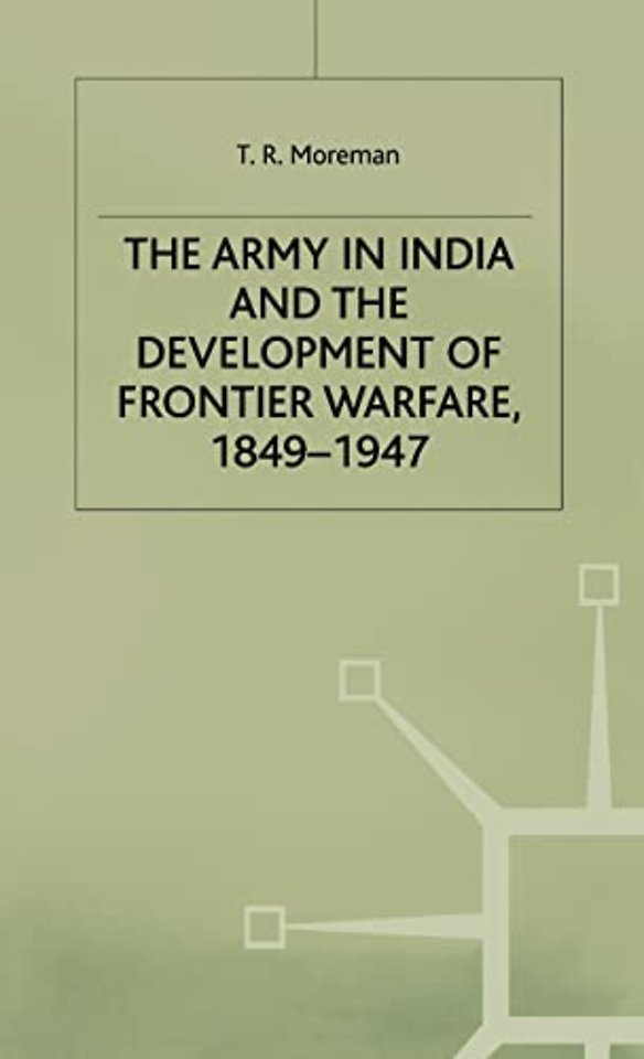 The Army in India and the Development of Frontier Warfare, 1849-1947