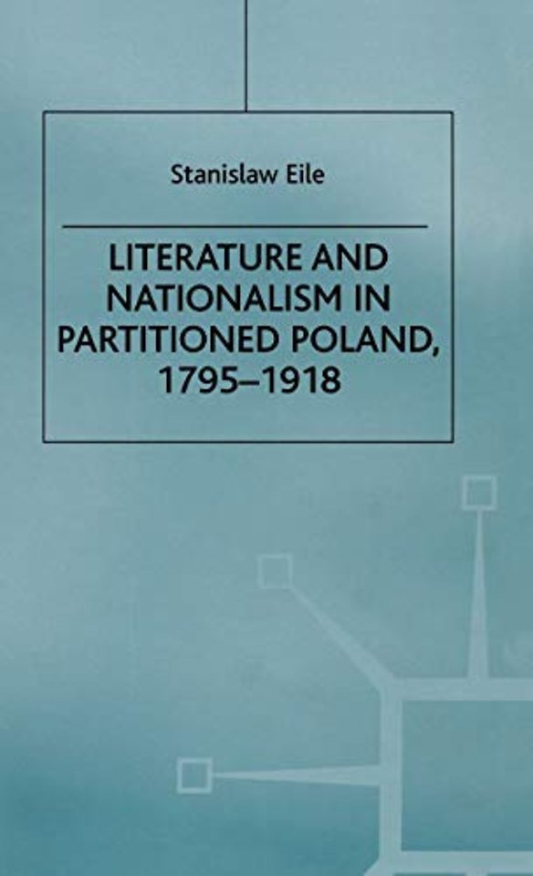 Literature and Nationalism in Partitioned Poland, 1795-1918