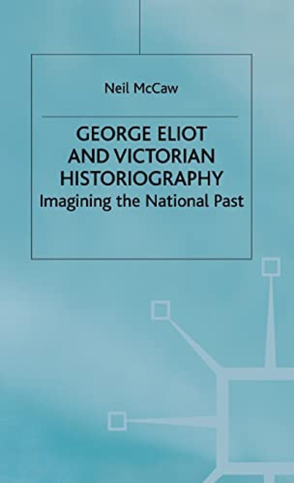 George Eliot and Victorian Historiography
