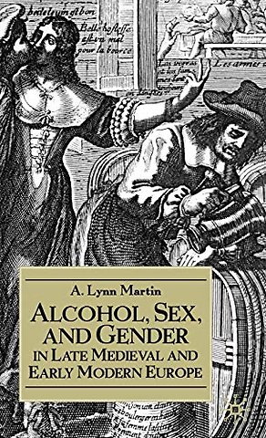 Alcohol, Sex, and Gender in Late Medieval and Early Modern Europe