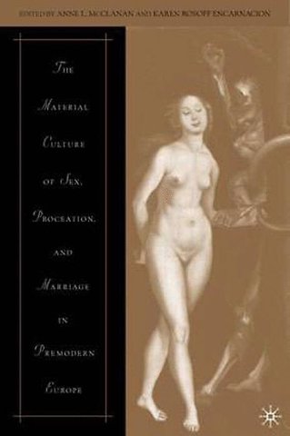 The Material Culture of Sex, Procreation, and Marriage in Premodern Europe