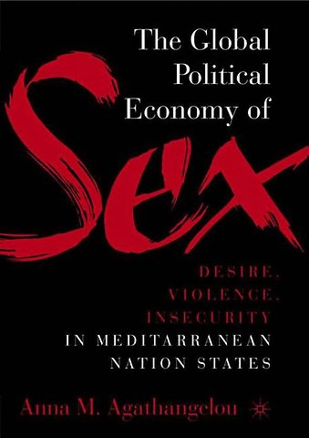 The Global Political Economy of Sex: Desire, Violence, and Insecurity in Mediterranean Nation States