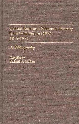 Central European Economic History From Waterloo to OPEC, 1815-1975