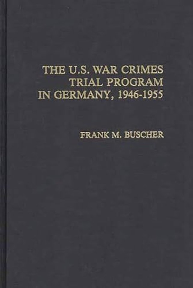 The U.S. War Crimes Trial Program in Germany, 1946-1955