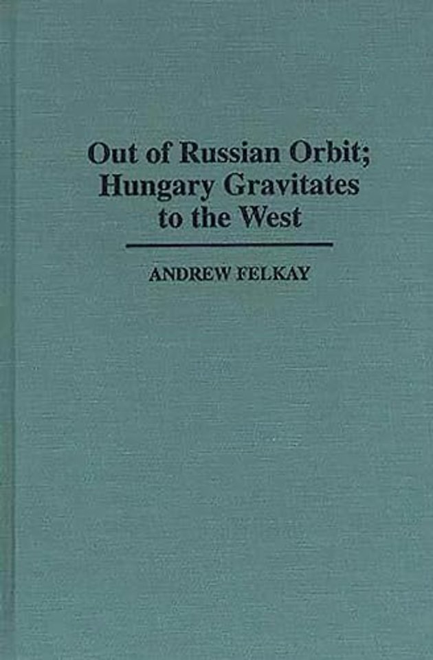 Out of Russian Orbit; Hungary Gravitates to the West