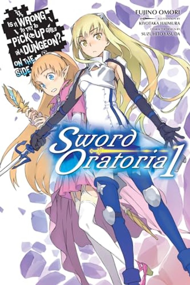Is It Wrong to Try to Pick Up Girls in a Dungeon? On the Side: Sword Oratoria, Vol. 1