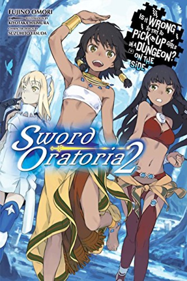 Is It Wrong to Try to Pick Up Girls in a Dungeon? On the Side: Sword Oratoria, Vol. 2